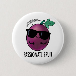 Passionate Fruit Funny Passion Fruit Pun 6 Cm Round Badge