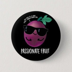 Passionate Fruit Funny Passion Fruit Pun Dark BG 6 Cm Round Badge