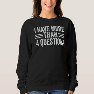 Passover Seder I Have More Than Four Questions 1 Sweatshirt
