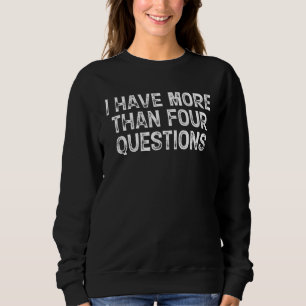 Passover Seder I Have More Than Four Questions 1 Sweatshirt