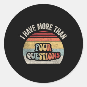 Passover Seder I Have More Than Four Questions Classic Round Sticker
