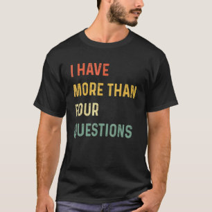 Passover Seder I Have More Than Four Questions T-Shirt