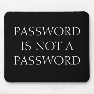 PASSWORD IS NOT A PASSWORD MOUSE MAT