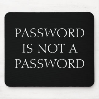 PASSWORD IS NOT A PASSWORD MOUSE MAT