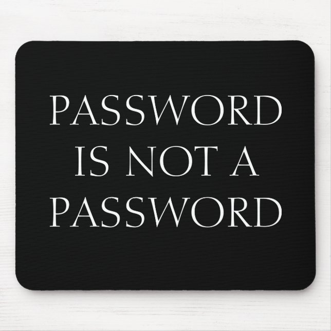 PASSWORD IS NOT A PASSWORD MOUSE MAT (Front)