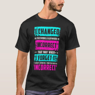 Password  Quote I Changed My Password T-Shirt
