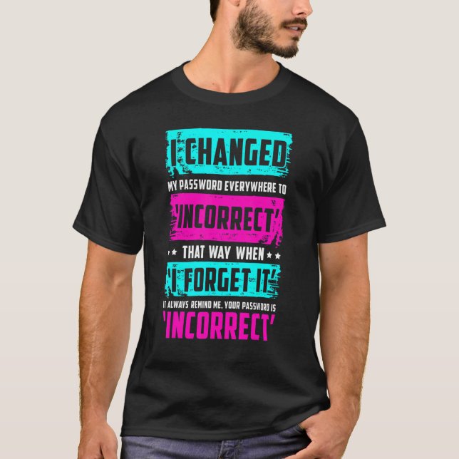 Password  Quote I Changed My Password T-Shirt (Front)