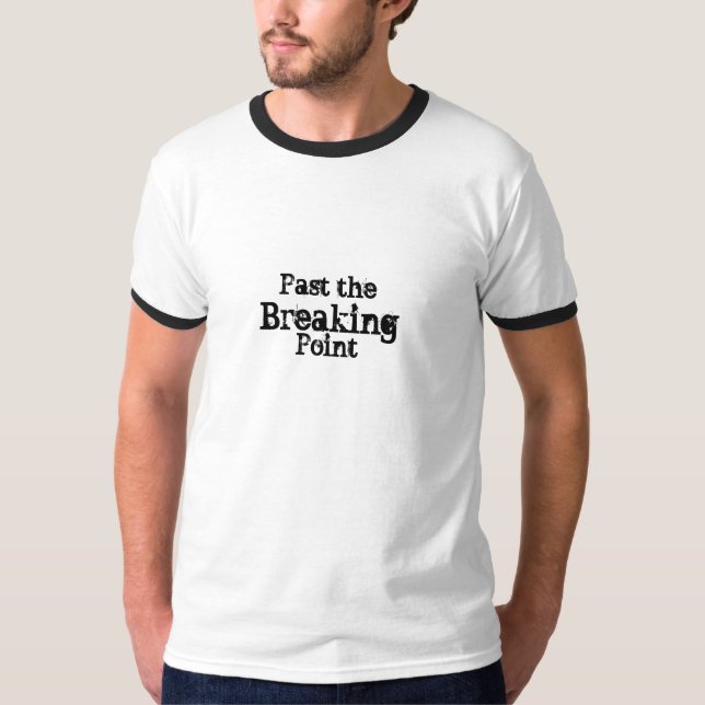 Past the, Breaking, Point T-Shirt (Front)