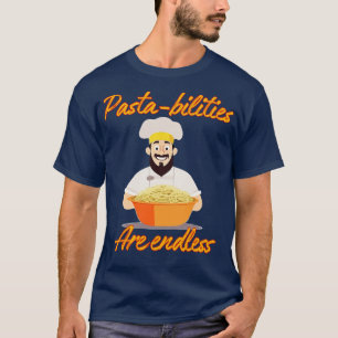 Pasta bilities Are Endless T-Shirt