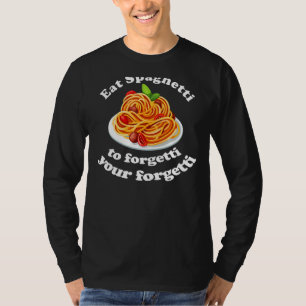 Pasta Eat The Spaghetti To Forgetti Your Regretti T-Shirt