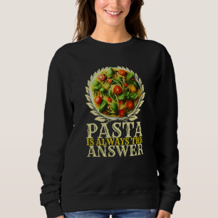 pasta is always the answer sweatshirt