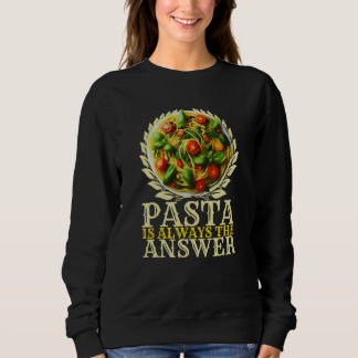 pasta is always the answer sweatshirt