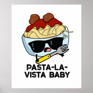 Pasta-la-vista Baby Cute Food Pasta Pun Poster