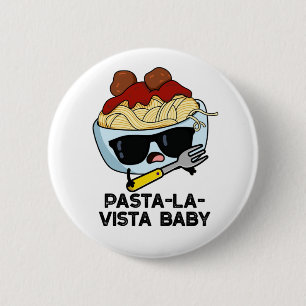Pasta-la-vista Baby Funny Food Pasta Pun  6 Cm Round Badge