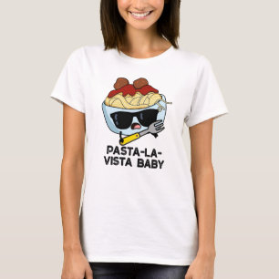 Pasta-la-vista Baby Funny Food Pasta Pun  T-Shirt