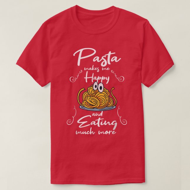 Pasta Makes You Happy Eating Noodles Spaghetti  T-Shirt (Design Front)