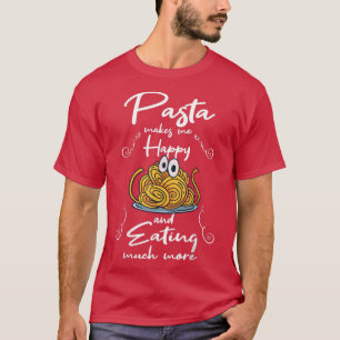 Pasta Makes You Happy Eating Noodles Spaghetti T-Shirt