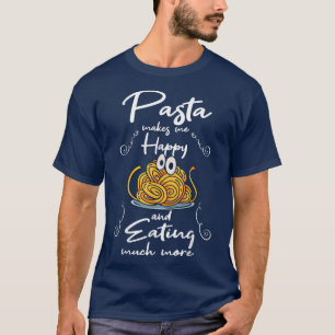 Pasta Makes You Happy Eating Noodles Spaghetti T-Shirt