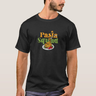 Pasta Squad  Quote Spaghetti  Italian Food T-Shirt