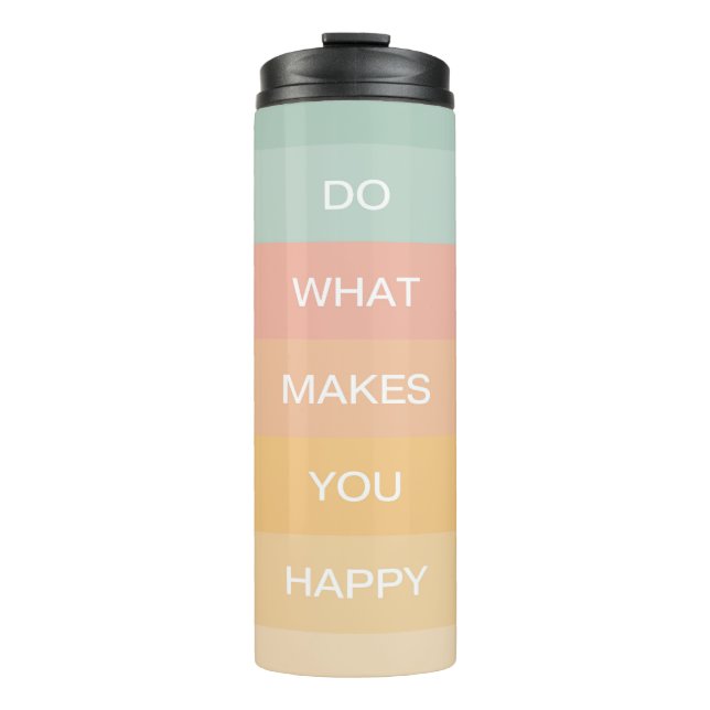 Pastel Positive Quote Do What Makes You Happy Thermal Tumbler (Front)