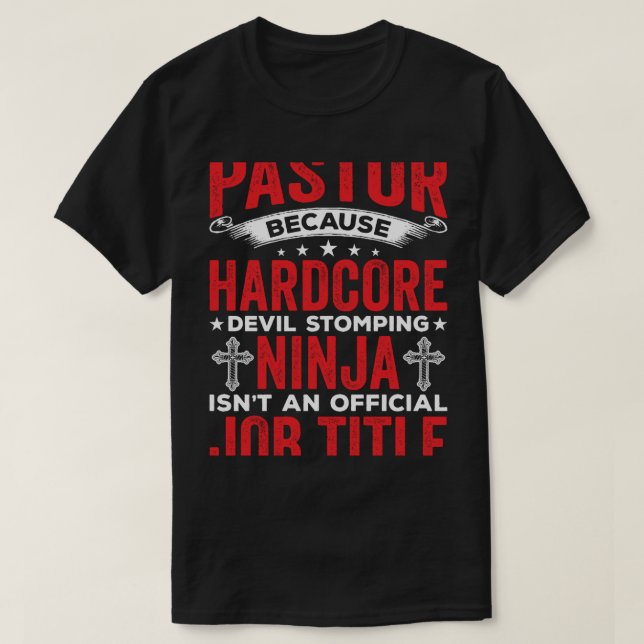Pastor Because Hardcore Devil Stomping Ninja Isn_t T-Shirt (Design Front)