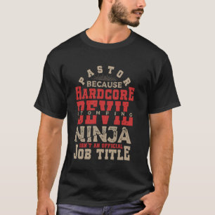 Pastor Because Hardcore Devil Stomping Ninja Isn't T-Shirt