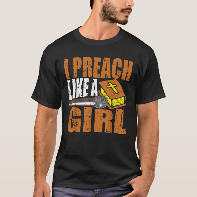 Pastor Female Preacher I Preach Like A Girl T-Shirt (Front)