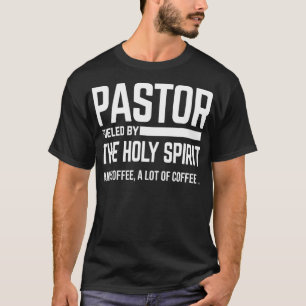 Pastor Fuelled By Holy Spirit And Coffee Church Pa T-Shirt