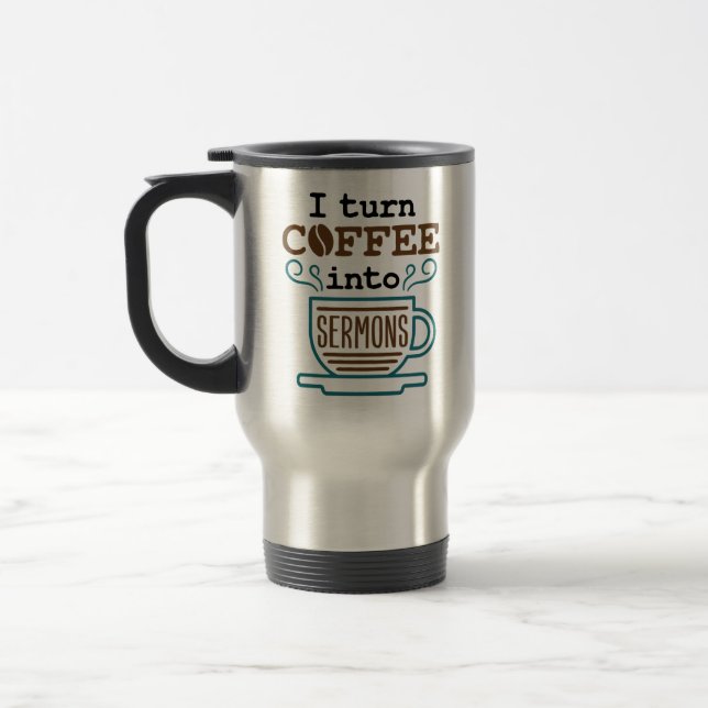 Pastor Preacher I Turn  Coffee Into Sermons Travel Mug (Left)