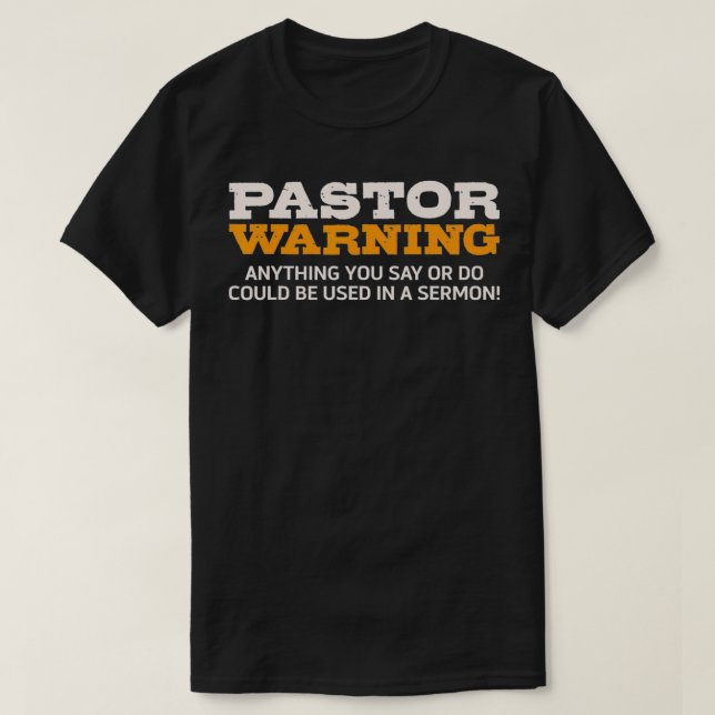 Pastor Warning Anything You Say Be Used In Sermon  T-Shirt (Design Front)