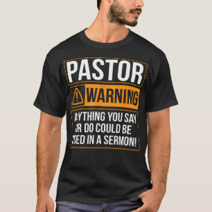 Pastor Warning Anything You Say Could Be Used In A T-Shirt