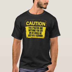 Pastor Warning Caution Anything You Say Use In Ser T-Shirt
