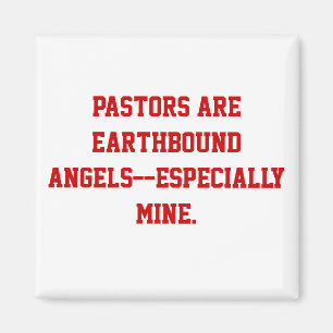 Pastors are earthbound angels--especially mine. magnet