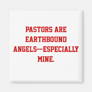 Pastors are earthbound angels--especially mine. magnet