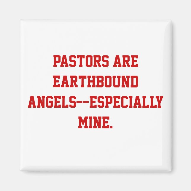 Pastors are earthbound angels--especially mine. magnet (Front)