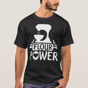 Pastry Chef Baker Flour Power T-Shirt