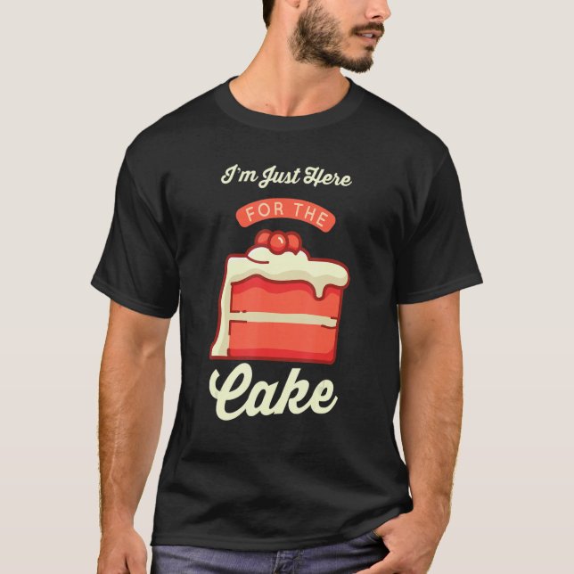 Pastry Chef  Foodie Dessert  I'm Just Here For The T-Shirt (Front)