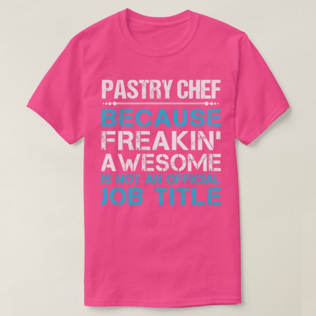 Pastry Chef Freaking Awesome Job Gift Item  T-Shirt (Design Front)