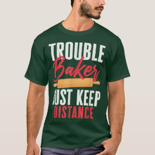 Pastry Lover Trouble Baker Just Keep Distance Bake T-Shirt