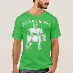 Pasture Raised Eggs Chicken Pork Organic Beef Cow T-Shirt