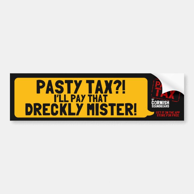 Pasty Tax?! I'll Pay That Dreckly Mister! Bumper Sticker (Front)