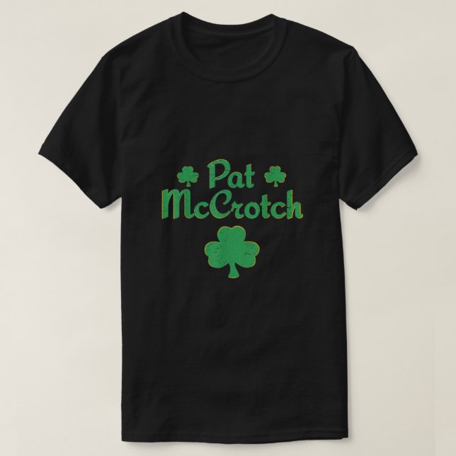 Pat McCrotch St Patricks Day Shamrocks  T-Shirt (Design Front)