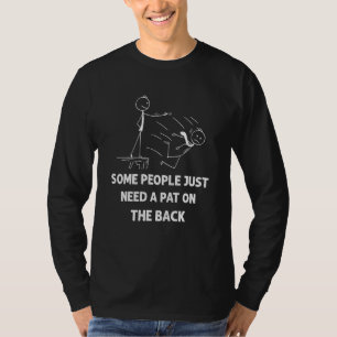 Pat On The Back Some People Just Need aPat on the T-Shirt