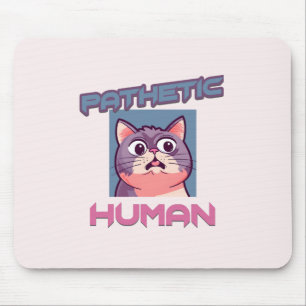Pathetic Human – Funny Cat Design Mouse Mat