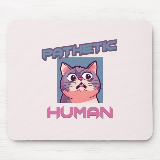 Pathetic Human – Funny Cat Design Mouse Mat (Front)