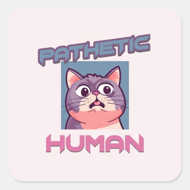 Pathetic Human – Funny Cat Design Square Sticker (Front)