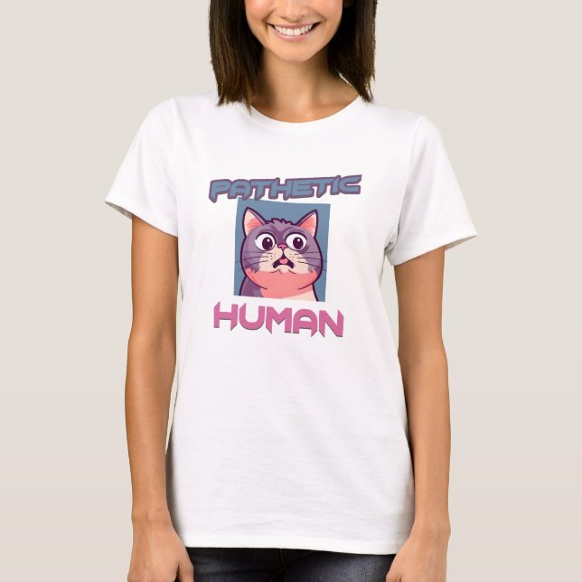 Pathetic Human – Funny Cat Design T-Shirt (Front)