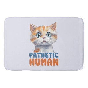 Pathetic Human – Sarcastic Cat Design Bath Mat