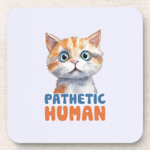 Pathetic Human – Sarcastic Cat Design Coaster
