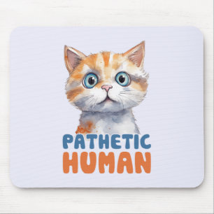 Pathetic Human – Sarcastic Cat Design Mouse Mat